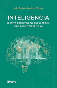 Inteligência: O Ativo Estratégico que o Brasil não pode desperdiçar