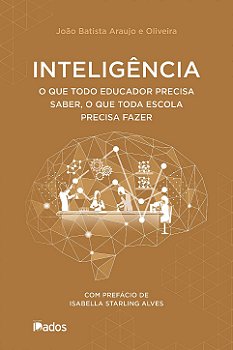 Inteligência: O que todo educador precisa saber, o que toda escola precisa fazer