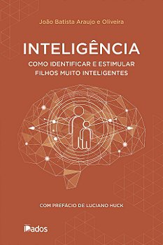 Inteligência: Como Identificar e Estimular Filhos Muito Inteligentes