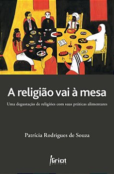 A religião vai á mesa: uma degustação de religiões em suas práticas alimentares