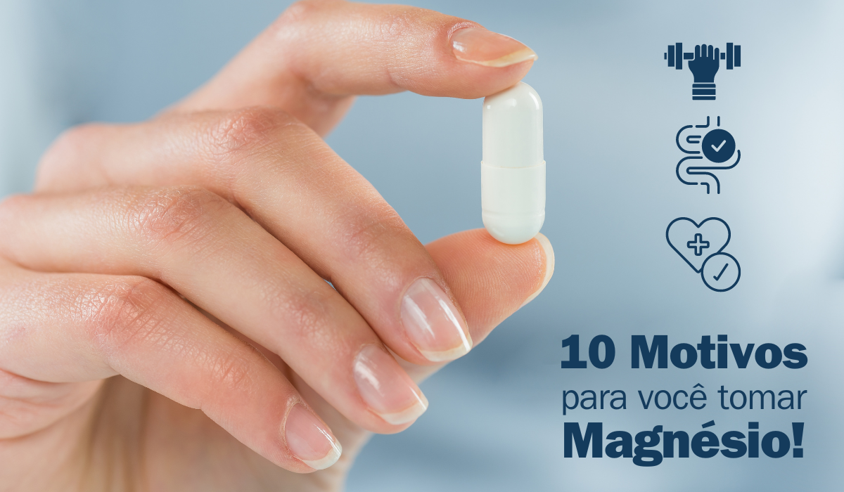 10 motivos para você tomar Magnésio