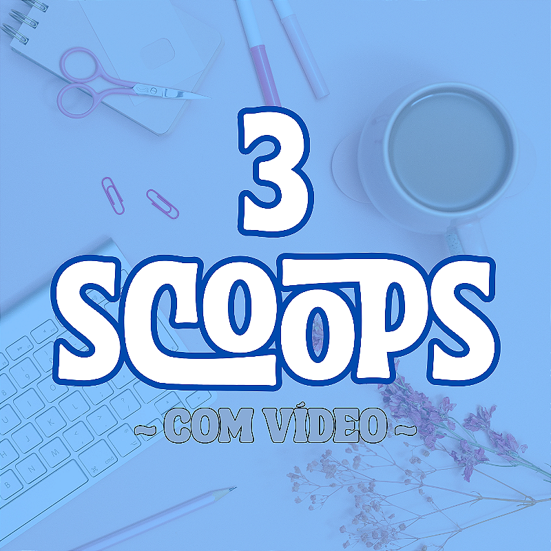 3 SCOOPS SURPRESA - com vídeo