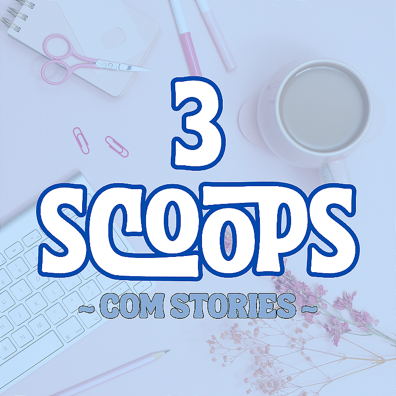 3 SCOOPS SURPRESA - com stories