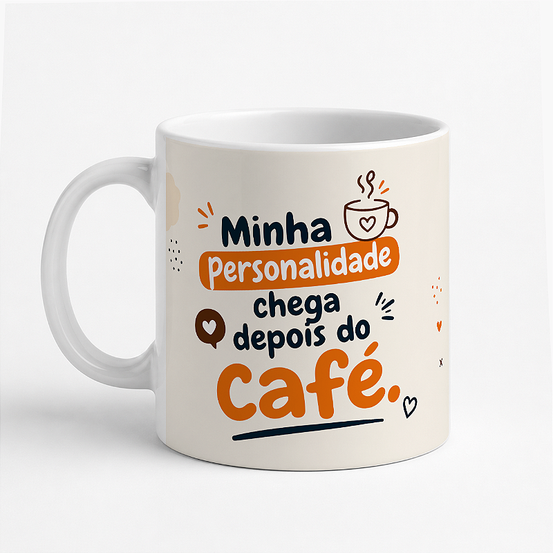 Caneca Minha Personalidade Chega Depois do Café