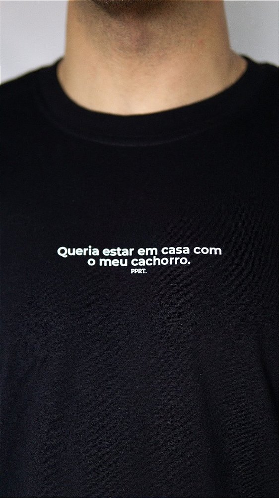 Camiseta Oversized - Queria estar em casa com o meu cachorro