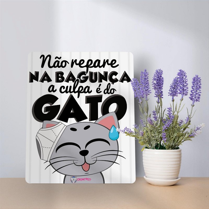Placa Decorativa - Não Repare na Bagunça a Culpa é do Gato