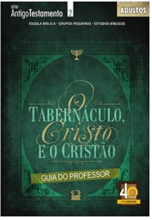 O TABERNÁCULO CRISTO E O CRISTÃO PROFESSOR CRISTÃ EVANGÉLICA ANTIGO TESTAMENTO