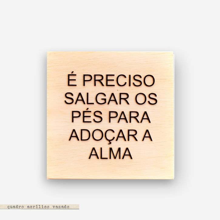é Preciso Salgar Os Pés Para Adoçar A Alma
