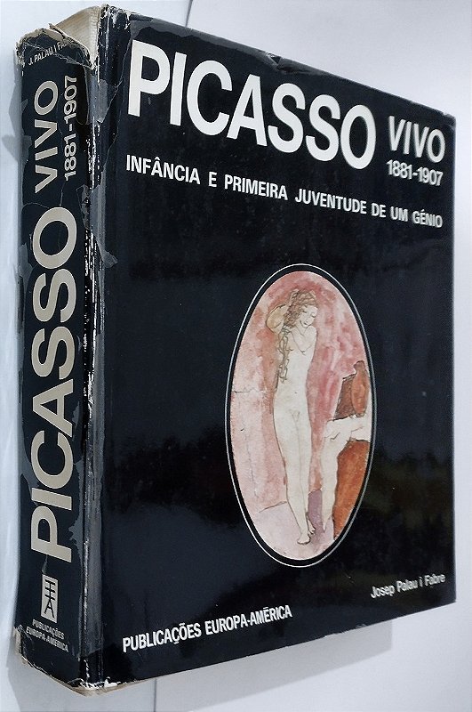 Livro Picasso Vivo, 1881 – 1907 – Infância e Primeira Juventude de um Gênio