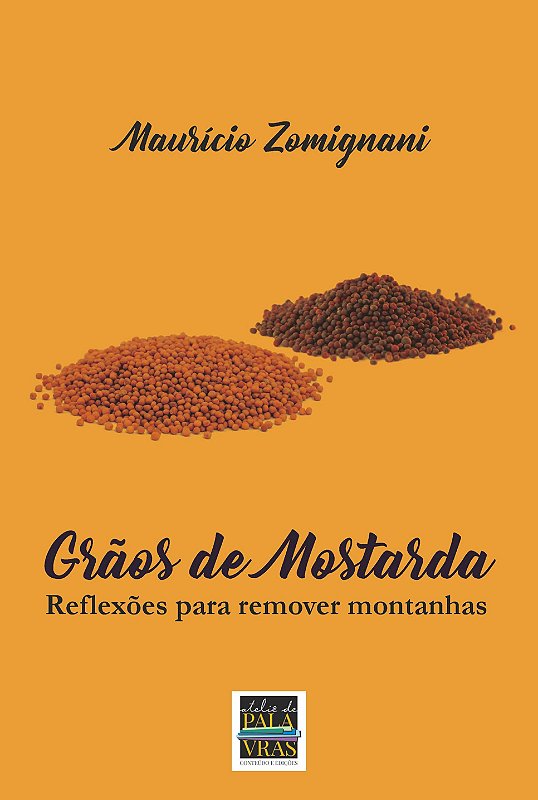 Grãos de Mostarda: reflexões para remover montanhas (Autor: Maurício Zomignani)