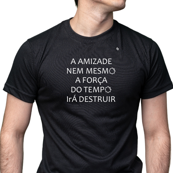 Camiseta A amizade, nem mesmo a força do tempo irá destruir - Zé Zoeir ...