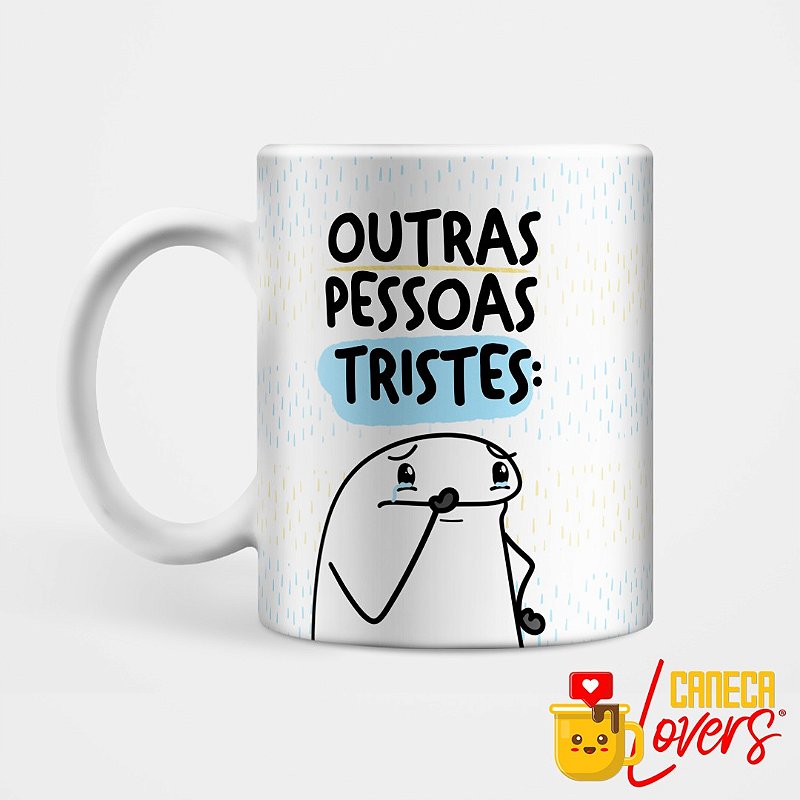 Caneca Flork - Outras pessoas tristes VS eu