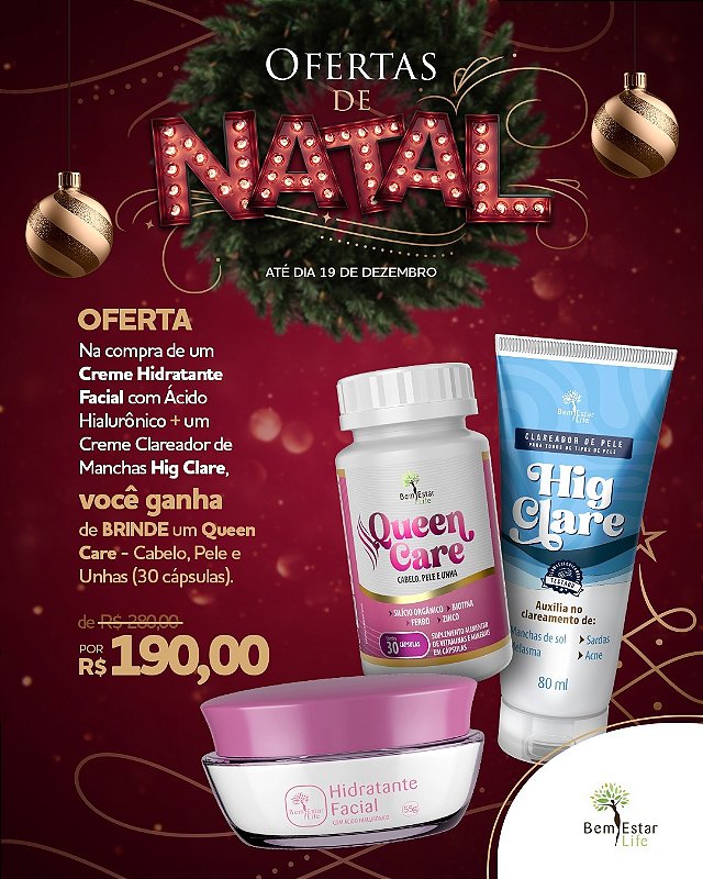 Oferta de Natal na compra do Hidratante com Ácido Hialurônico + Hig Clare Ganhe de Brinde Queen Care