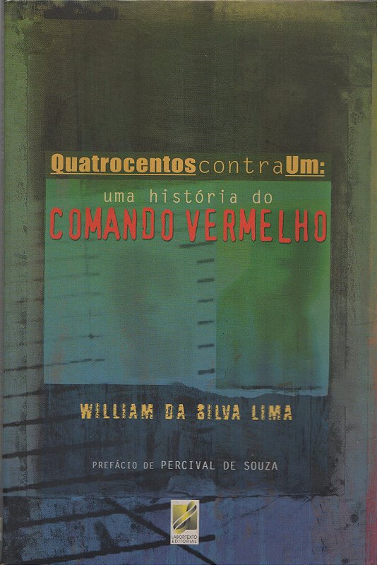 Quatrocentos contra um - Uma história do comando vermelho - William da ...