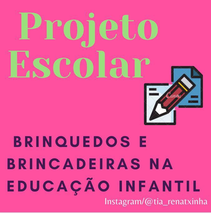 PROJETO BRINQUEDOS/BRINCADEIRAS NA EDUCAÇÃO INFANTIL - Tia Renatxinha -  Materiais Digitais Educacionais
