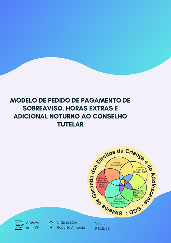 MODELO DE PEDIDO DE PAGAMENTO DE SOBREAVISO, HORAS EXTRAS E ADICIONAIS NOTURNO AO CONSELHO TUTELAR