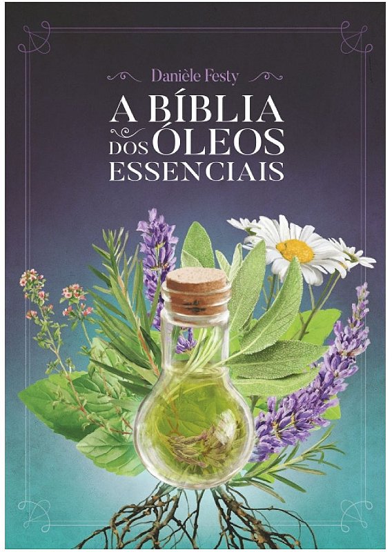 Ed. Laszlo Livro A Bíblia dos Óleos Essenciais - Beleza do Campo