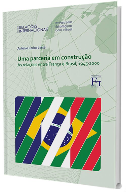 Uma Parceria em Construção: as relações entre França e Brasil