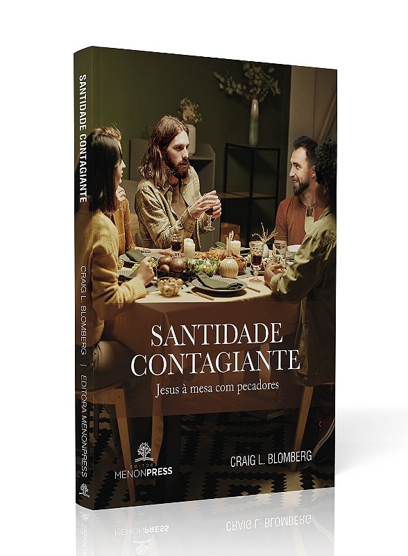 Santidade Contagiante - Jesus à mesa com pecadores. CRAIG L. BLOMBERG