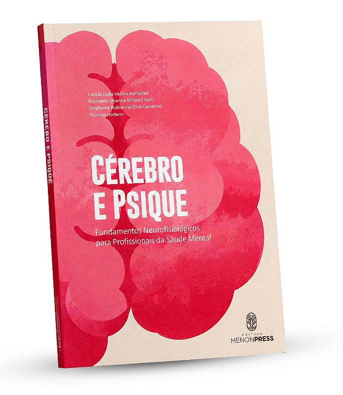 Cérebro e Psique - Fundamentos Neurofisiológicos para Profissionais da Saúde Mental