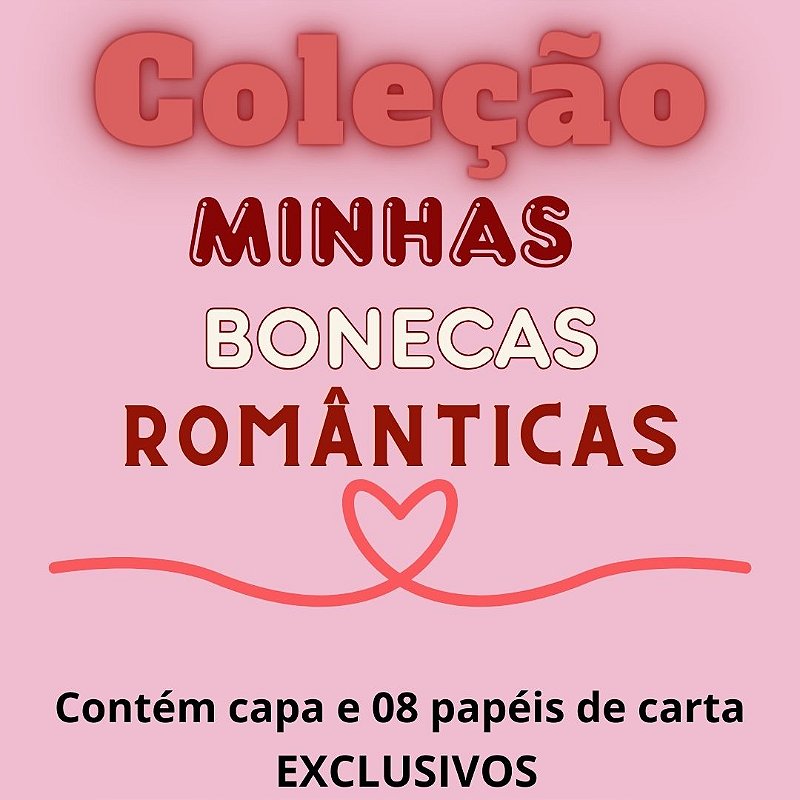 Coleção Minhas bonecas românticas - EXCLUSIVIDADE