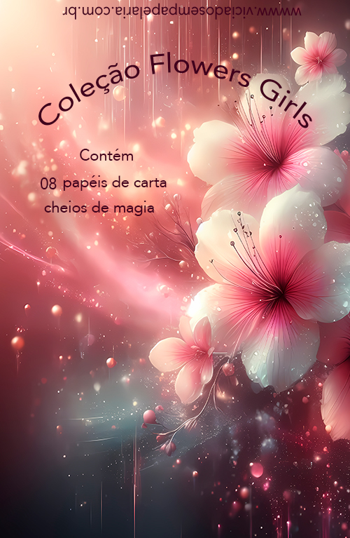 Coleção Flowers Girls - EXCLUSIVA - LER DESCRIÇÃO