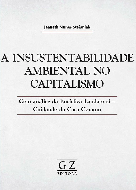 INSUSTENTABILIDADE AMBIENTAL NO CAPITALISMO, A - Editora GZ - Livros  Jurídicos