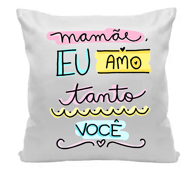 Almofada Presente Mamãe Amo Tanto Você 35x35