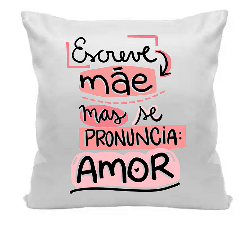 Almofada Presente Escreve Mãe mas se pronuncia Amor 35x35
