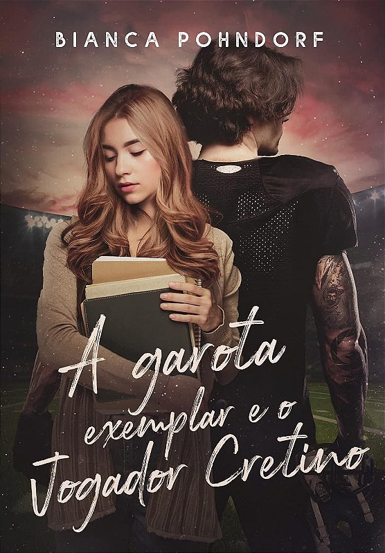 A GAROTA EXEMPLAR E O JOGADOR CRETINO - Bianca Pohndorf - EDITORA ...