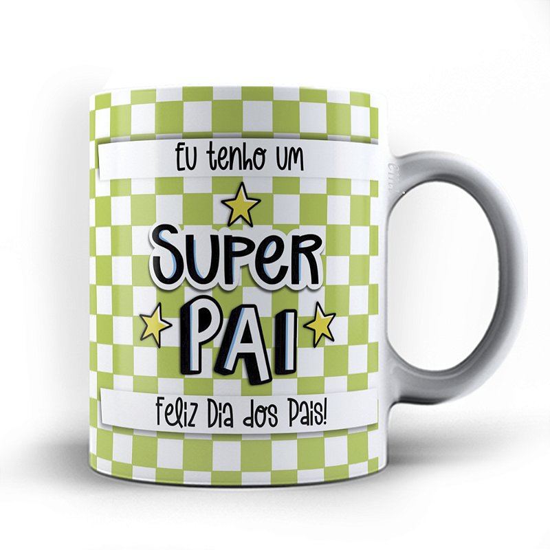 Caneca xicara tenho um super pai feliz dia Pais 23