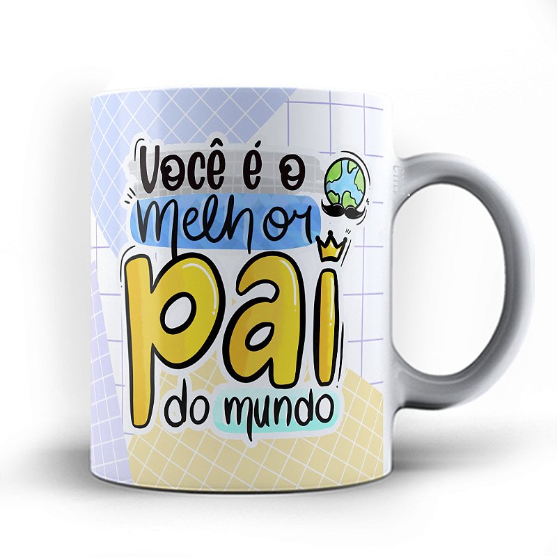 Caneca xicara você é melhor Pai do mundo 23