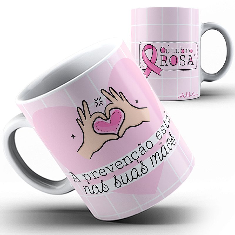 Caneca Outubro Rosa a Prevenção está nas suas mãos 23