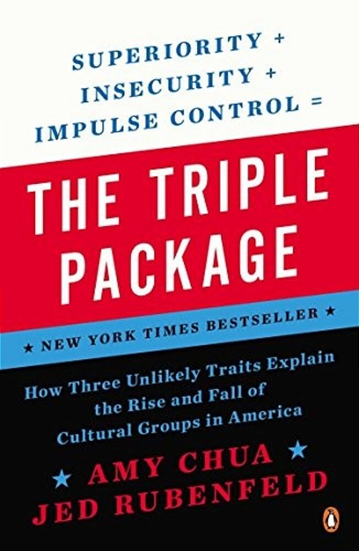 The Triple Package: How Three Unlikely Traits Explain The Rise And Fall ...