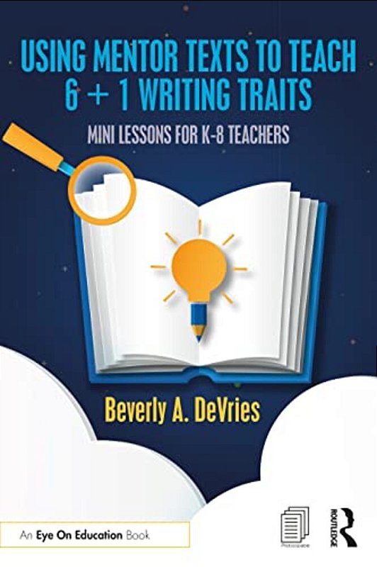 Using Mentor Texts To Teach 6 + 1 Writing Traits: Mini Lessons For K-8 ...