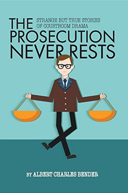 Next Never Rests The Prosecution Never Rests: Strange But True Stories Of Courtroom ...