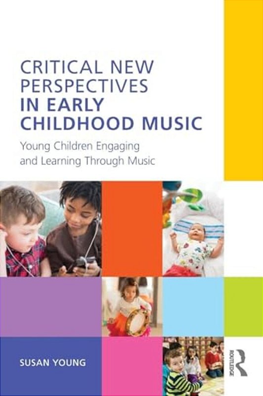 Critical New Perspectives In Early Childhood Music: Young Children ...