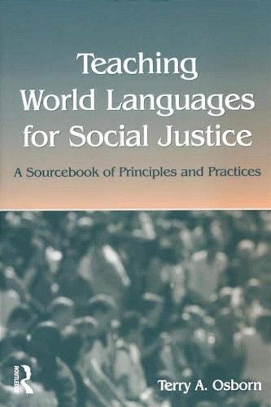 Teaching World Languages For Social Justice: A Sourcebook Of Principles ...