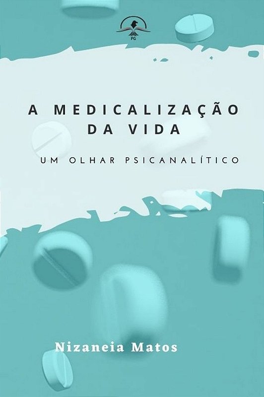 A medicalização da vida: um olhar psicanalítico - livrariadabok2