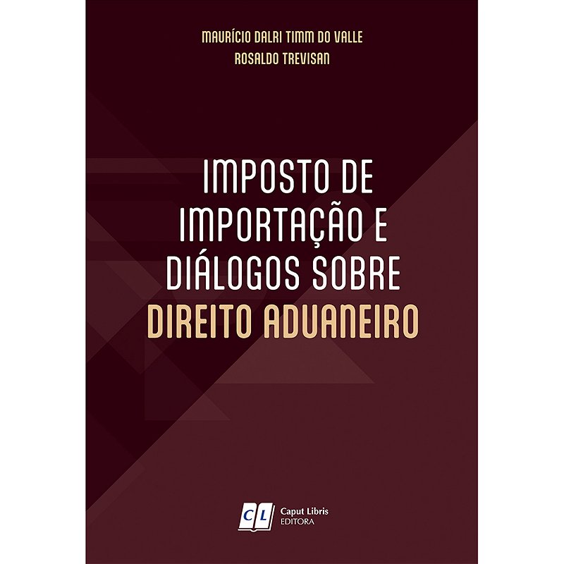 Imposto de Importação e Diálogos sobre Direito Aduaneiro - Caput Libris ...