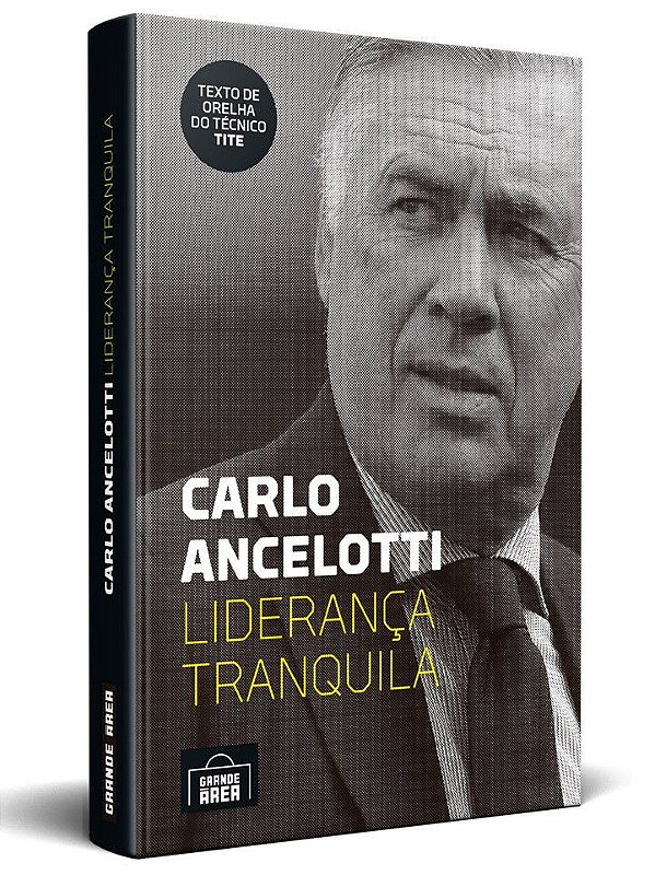 Livro "Carlo Ancelotti: Liderança Tranquila" - Editora Grande Área: A  melhor leitura sobre futebol e seus personagens