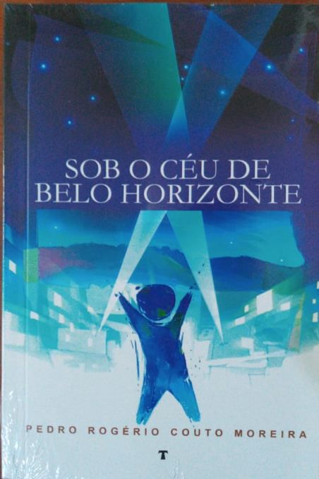 Sob o céu de Belo Horizonte - Pedro Rogério Couto Moreira - Sebo Clepsidra