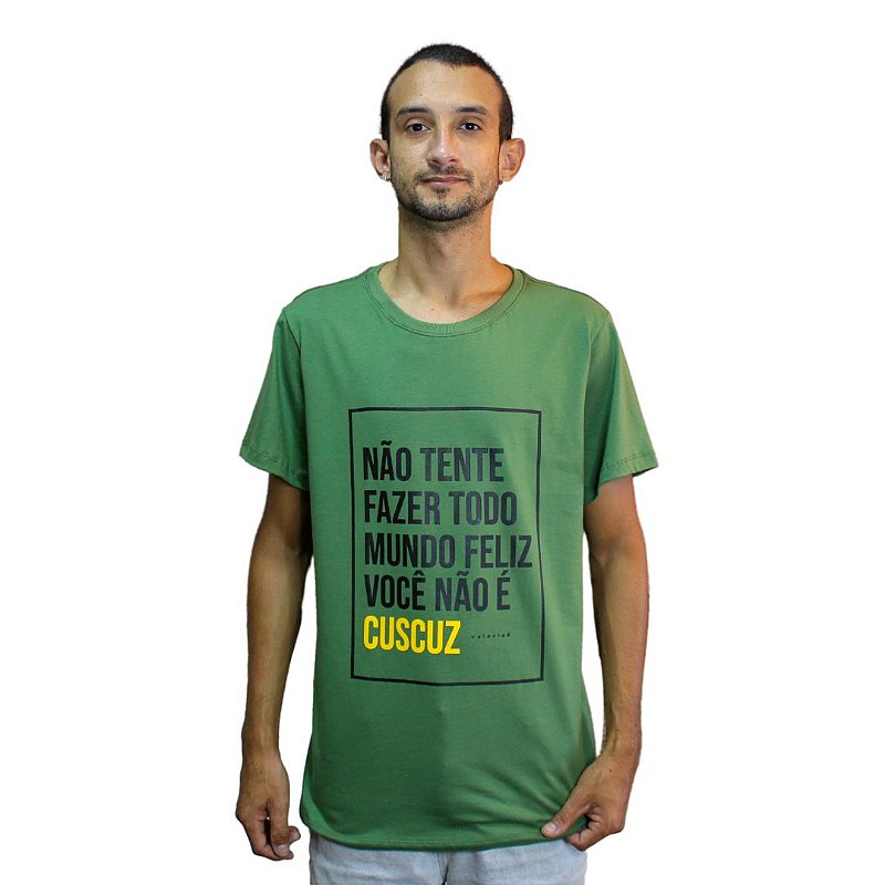 Camisa Masculina Não Tente Fazer Todo Mundo Feliz Você Não é Cuscuz