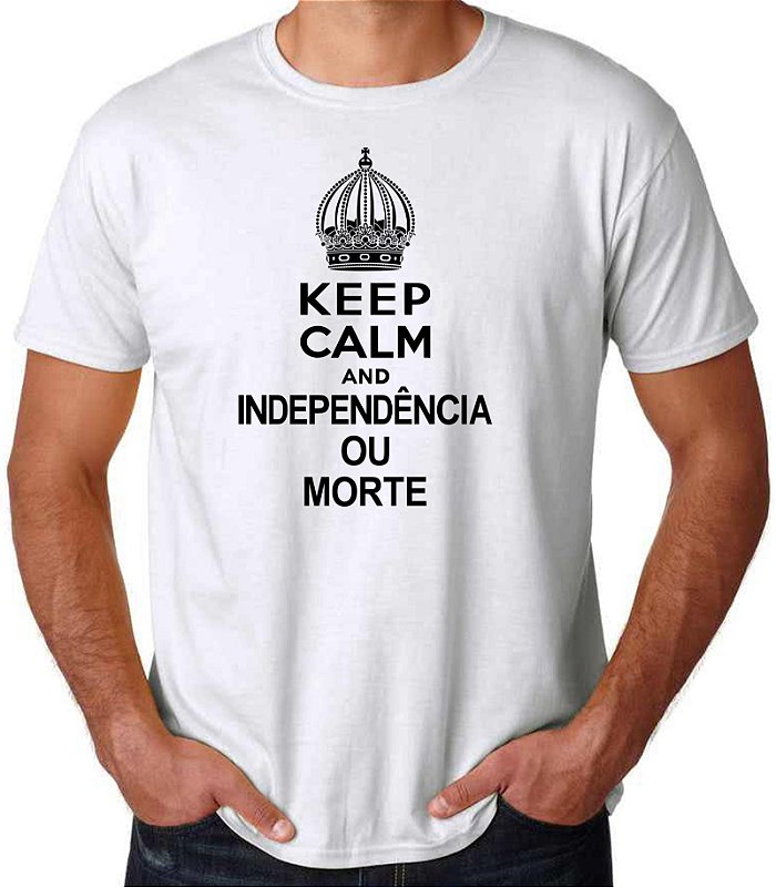 Camiseta Keep Calm And Independência ou Morte