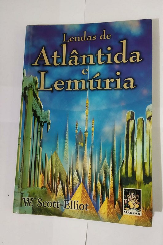 Lendas De Atlântida e Lemúria - W. Scott-Elliot - Seboterapia - Livros Lendas De Atlântida e Lemúria - W. Scott-Elliot - Seboterapia - Livros