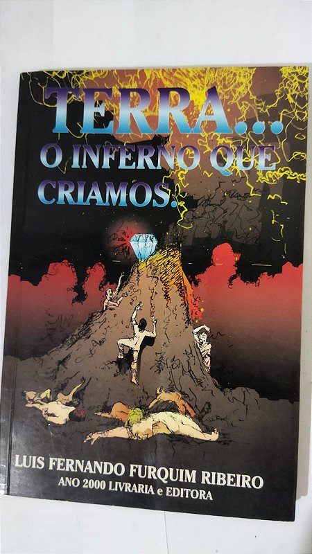 Terra O Inferno Que Criamos - Luis Fernando Furquim Ribeiro