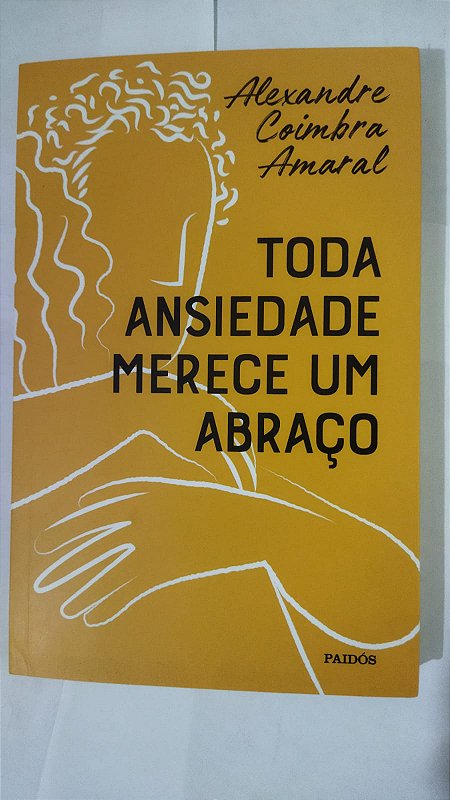 Toda ansiedade merece um abraço - Alexandre Coimbra Amaral ...