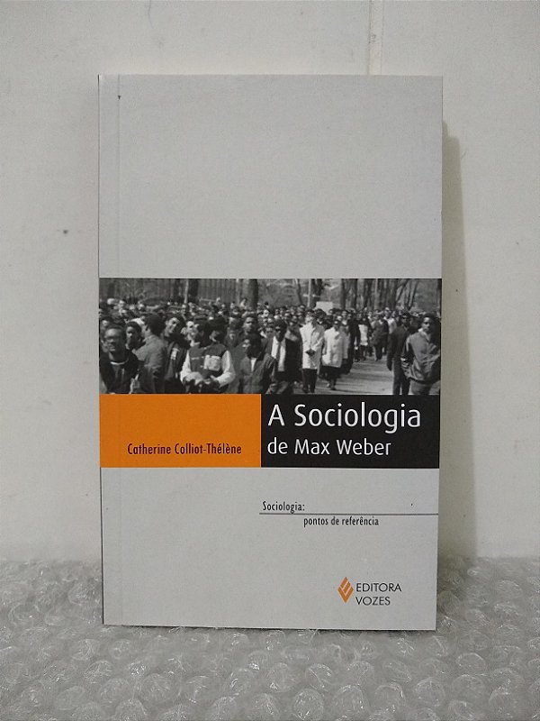 A Sociologia de Max Weber Catherine ColliotThélène Seboterapia