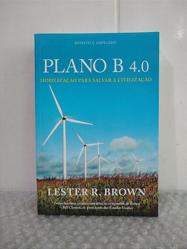 Lester R. Brown Basick Informatuon Plano B 4.0 - Lester R. Brown - Mobilização para salvar a civilização ...