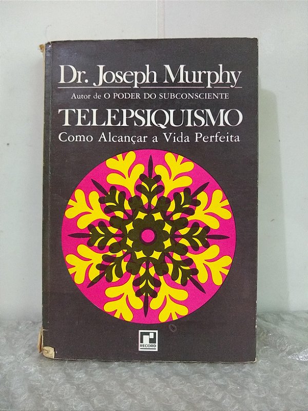 Telepsiquismo: Como Alcançar a Vida Perfeita - Dr. Joseph Murphy